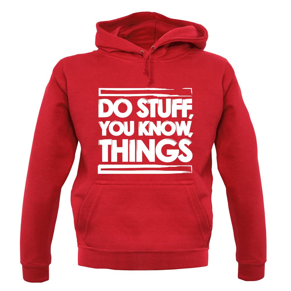 Do Stuff, You Know, Things unisex hoodie