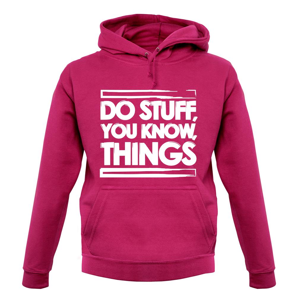 Do Stuff, You Know, Things unisex hoodie