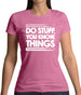 Do Stuff, You Know, Things Womens T-Shirt