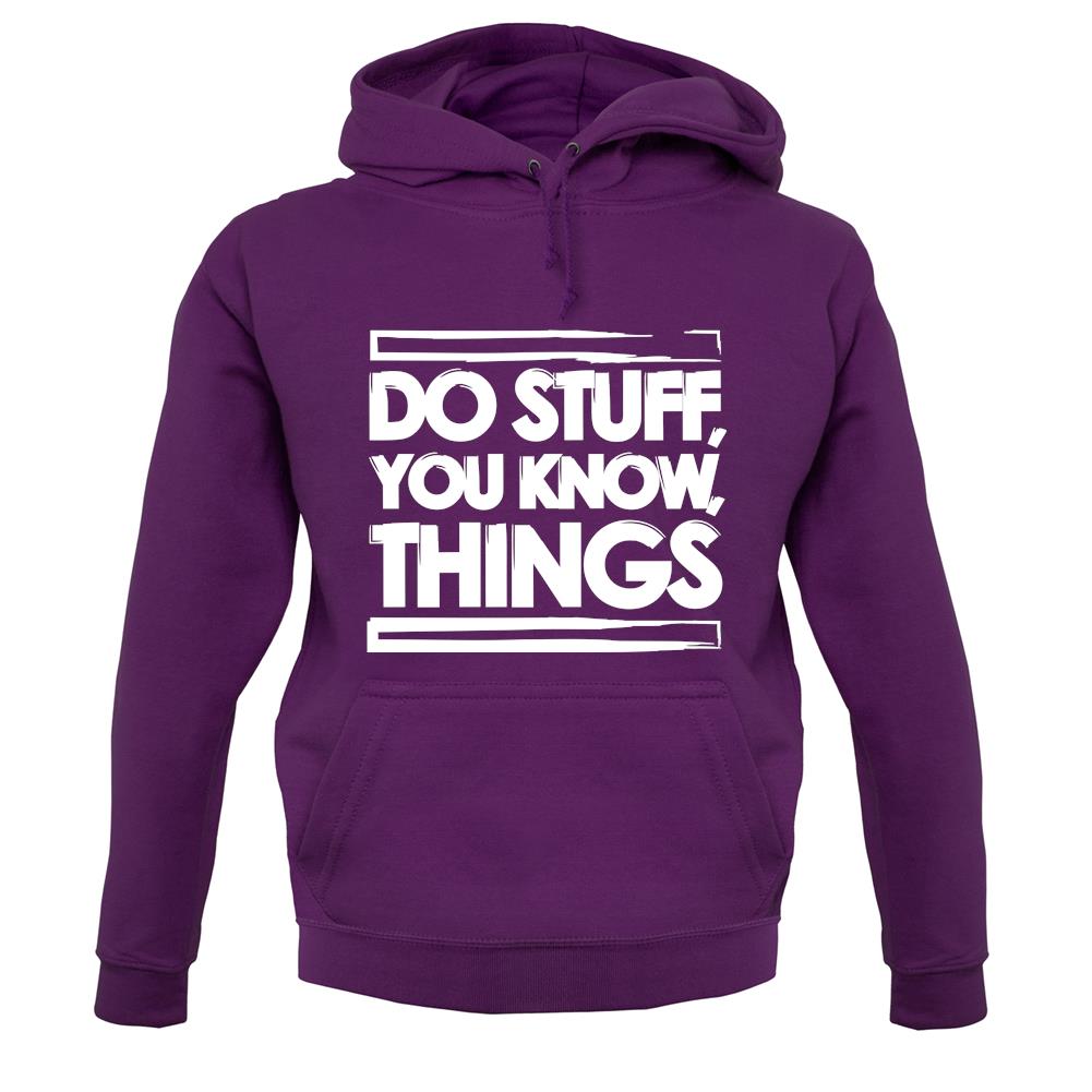 Do Stuff, You Know, Things unisex hoodie