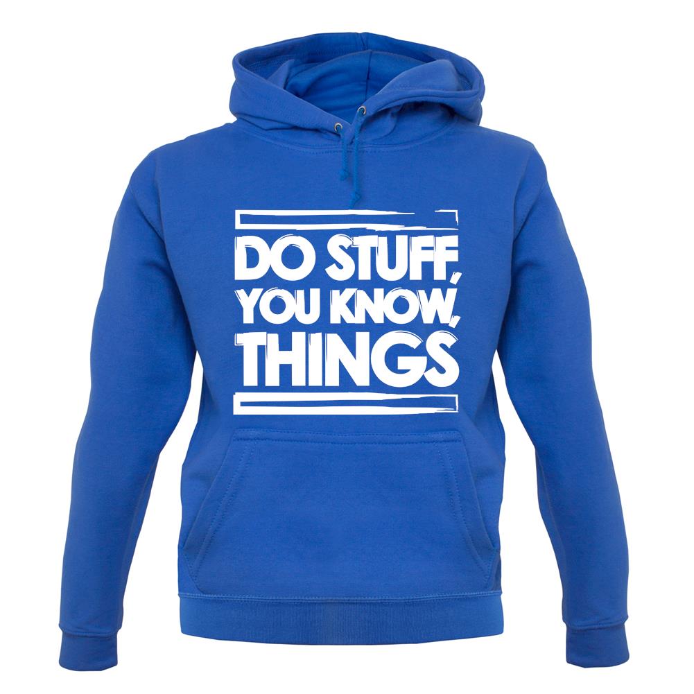 Do Stuff, You Know, Things unisex hoodie