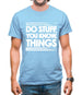 Do Stuff, You Know, Things Mens T-Shirt