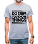 Do Stuff, You Know, Things Mens T-Shirt