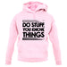 Do Stuff, You Know, Things unisex hoodie