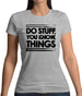 Do Stuff, You Know, Things Womens T-Shirt