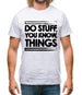 Do Stuff, You Know, Things Mens T-Shirt