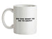 Do You Want To Go To Haiti Ceramic Mug