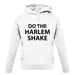 Do The Harlem Shake unisex hoodie