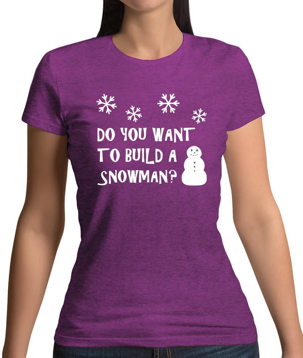 Do You Want To Build A Snowman Womens T-Shirt