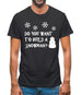 Do You Want To Build A Snowman Mens T-Shirt