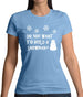 Do You Want To Build A Snowman Womens T-Shirt