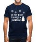 Do You Want To Build A Snowman Mens T-Shirt