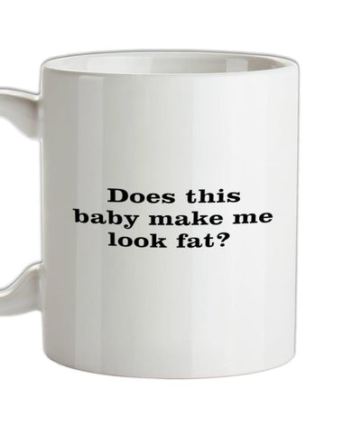 Does This baby Make Me Look Fat Ceramic Mug