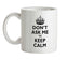 Don't Ask Me To Keep Calm Ceramic Mug
