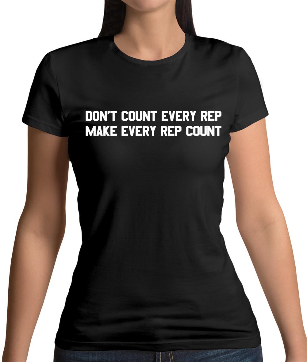 Don't Count Every Rep - Make Every Rep Count Womens T-Shirt