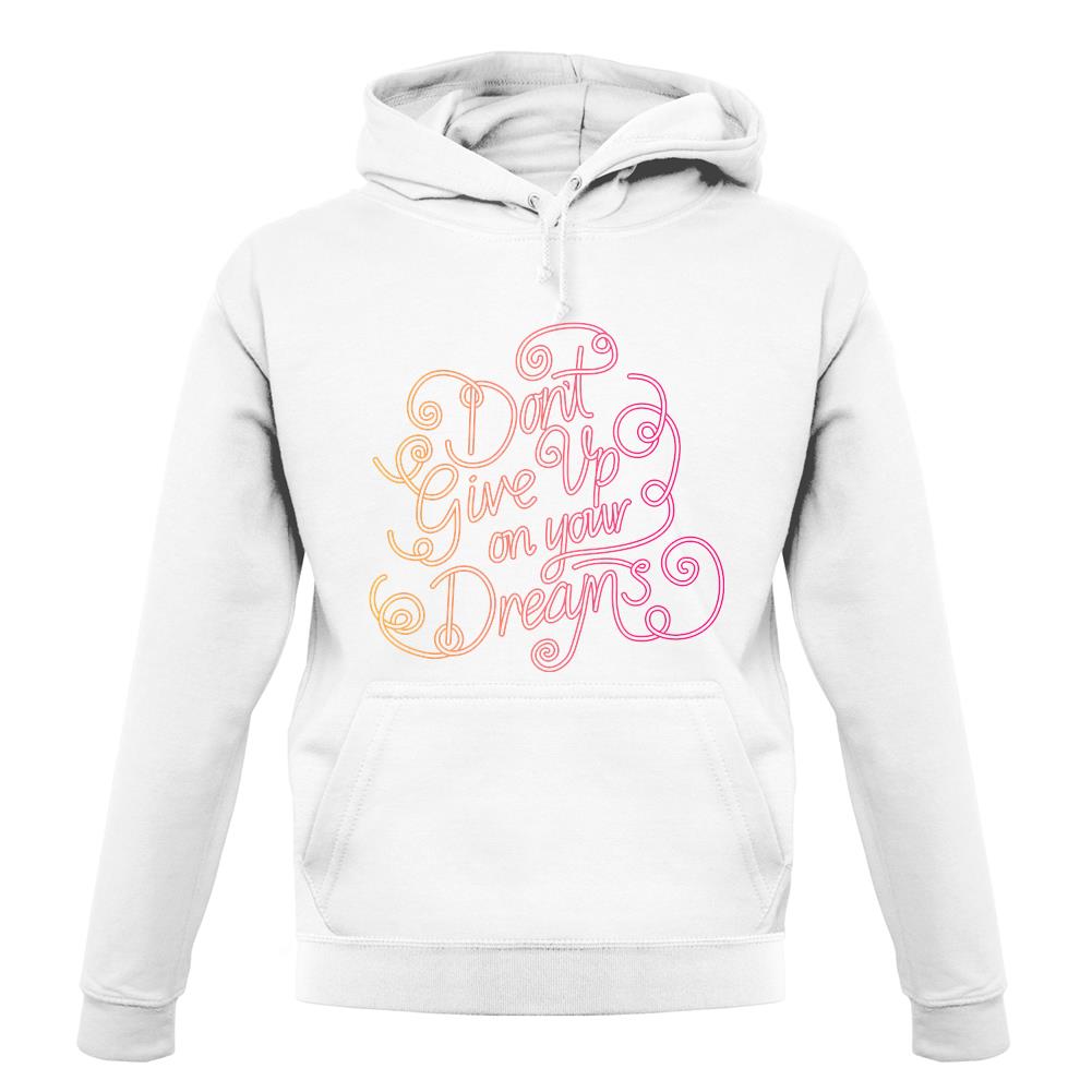 Donâ€™T Give Up On Your Dreams unisex hoodie