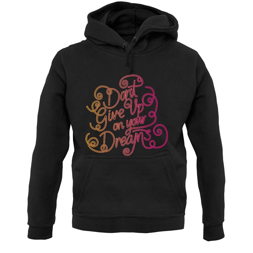 Donâ€™T Give Up On Your Dreams Unisex Hoodie