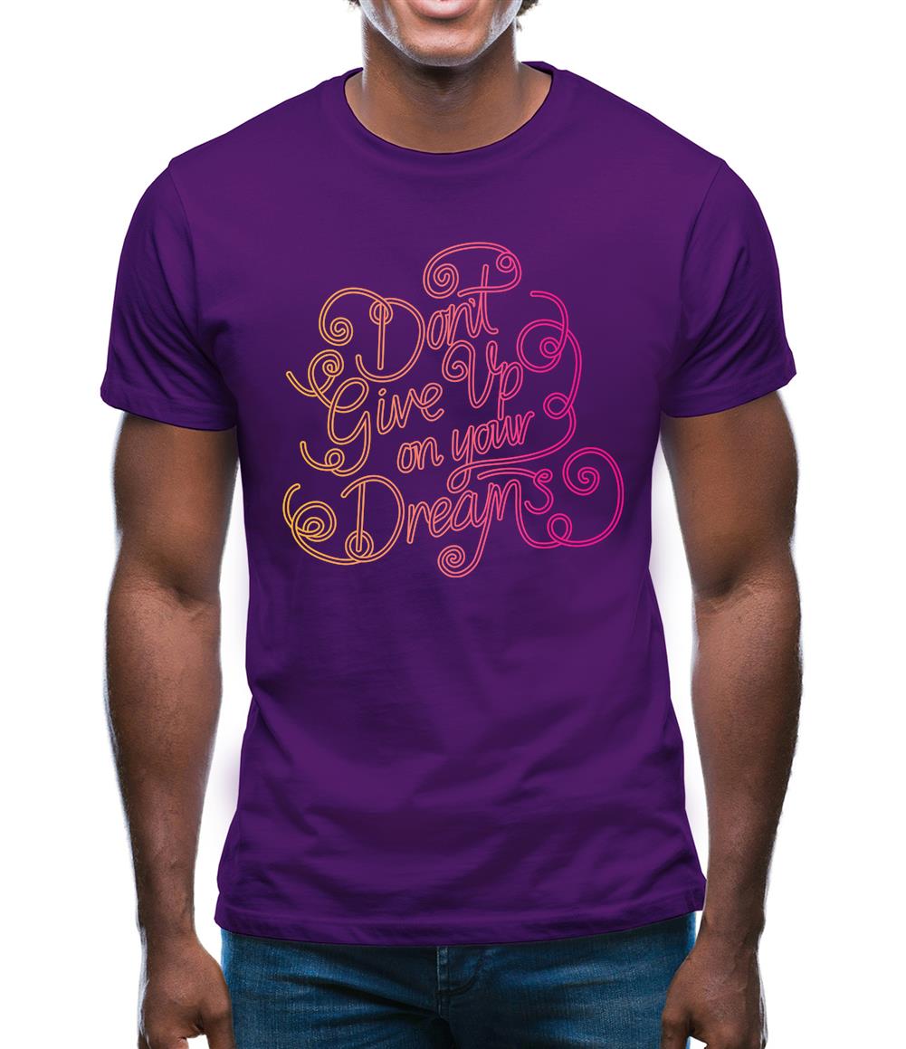 Don’T Give Up On Your Dreams Mens T-Shirt