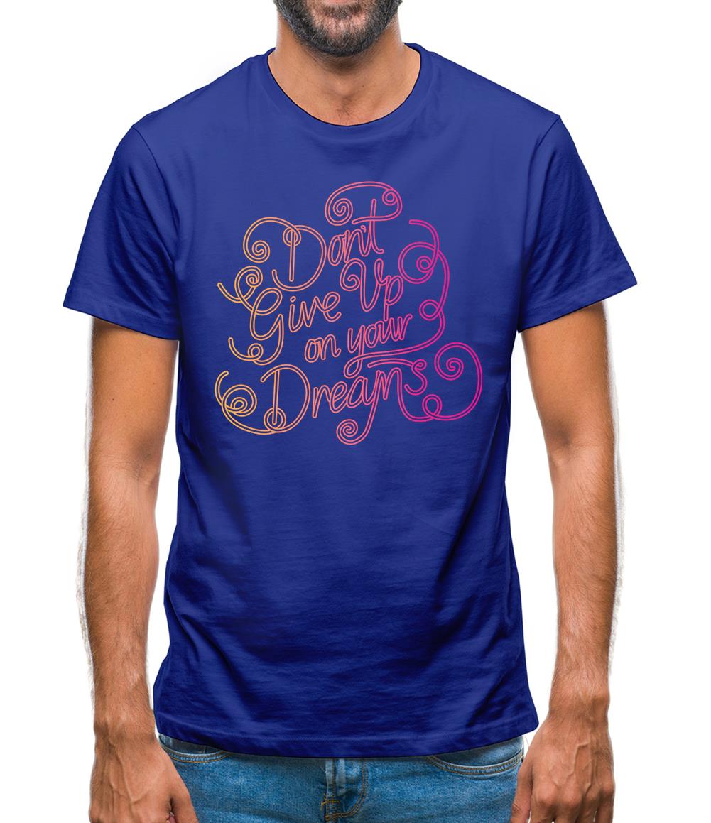 Don’T Give Up On Your Dreams Mens T-Shirt