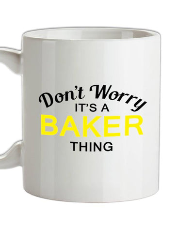 Don't Worry It's a BAKER Thing! Ceramic Mug