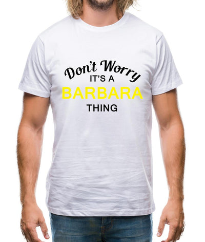 Don't Worry It's a BARBARA Thing! Mens T-Shirt