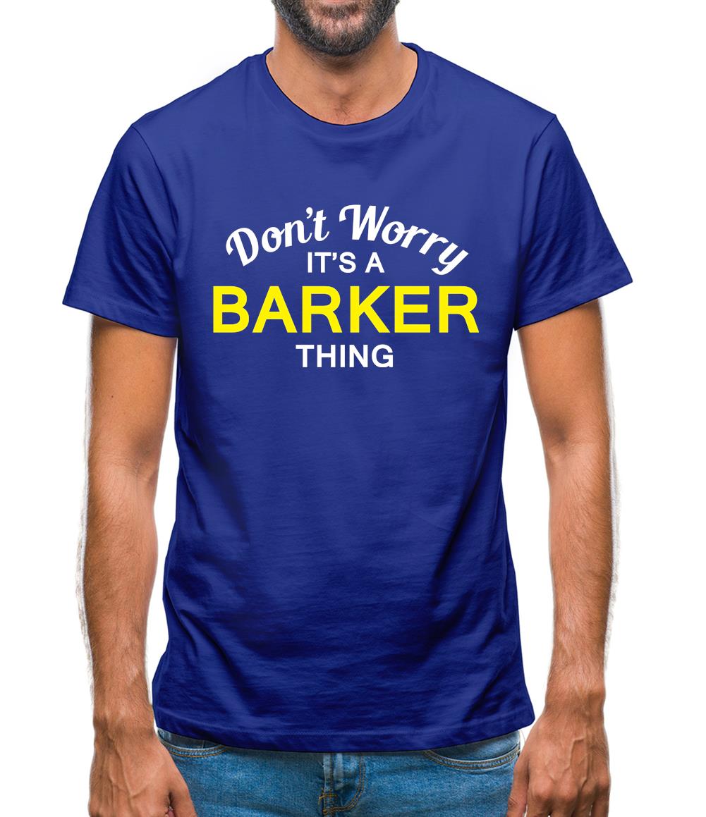 Don't Worry It's a BARKER Thing! Mens T-Shirt