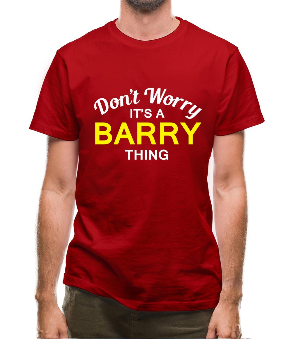 Don't Worry It's a BARRY Thing! Mens T-Shirt