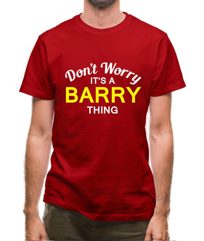 Don't Worry It's a BARRY Thing! Mens T-Shirt