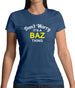 Don't Worry It's a BAZ Thing! Womens T-Shirt