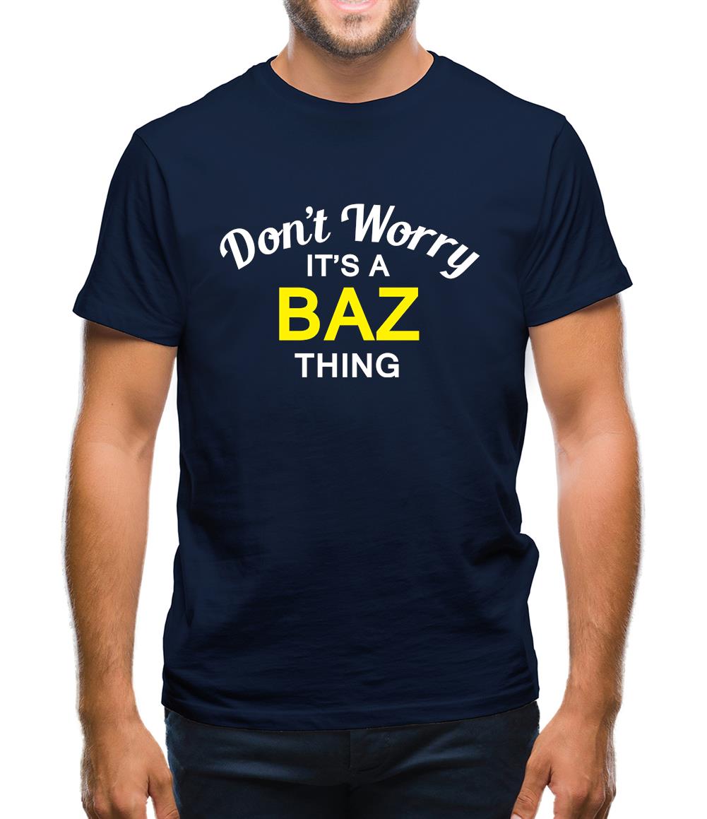 Don't Worry It's a BAZ Thing! Mens T-Shirt