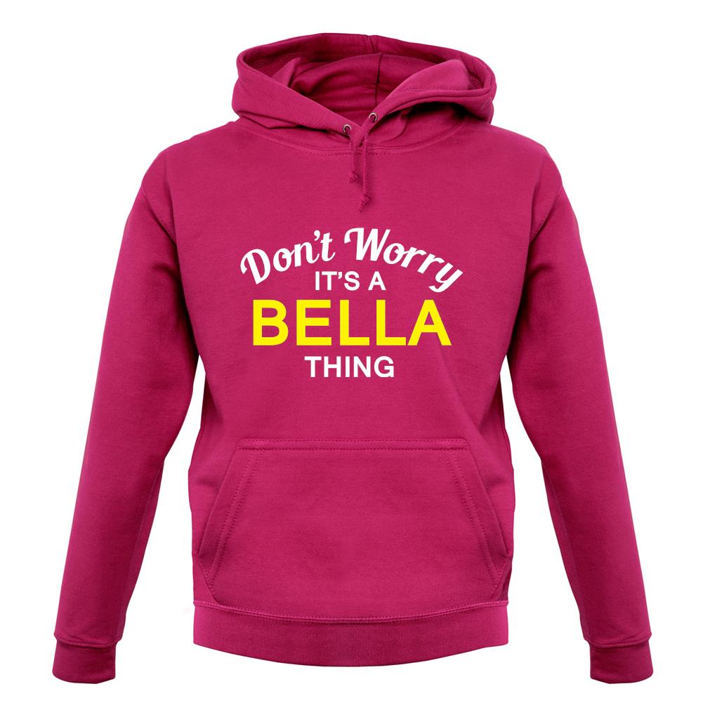 Don't Worry It's a BELLA Thing! unisex hoodie