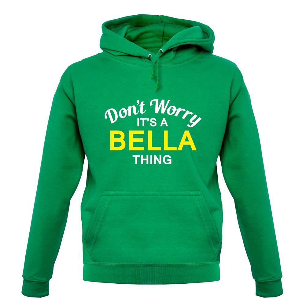Don't Worry It's a BELLA Thing! unisex hoodie