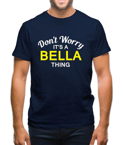 Don't Worry It's a BELLA Thing! Mens T-Shirt