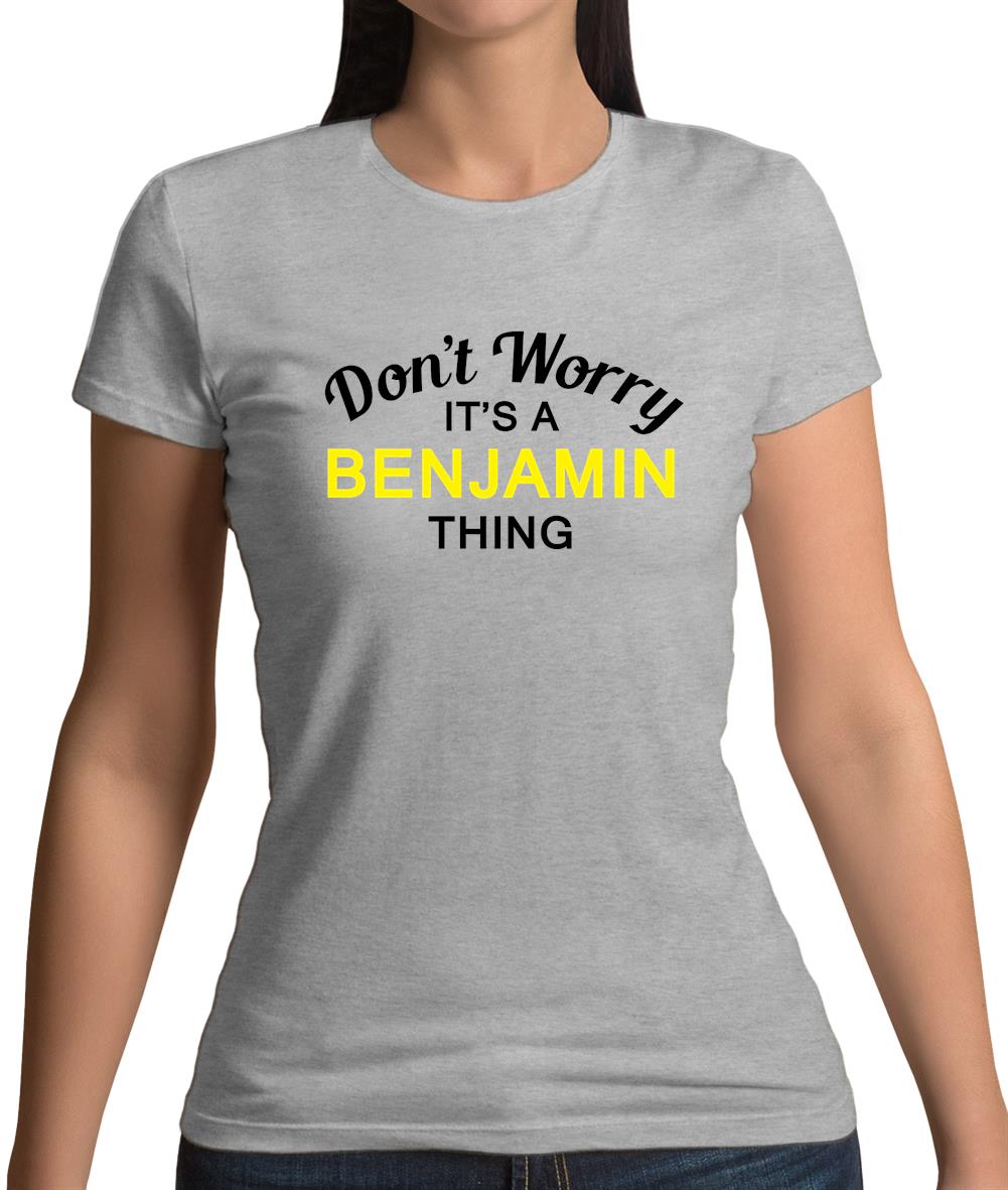 Don't Worry It's a BENJAMIN Thing! Womens T-Shirt