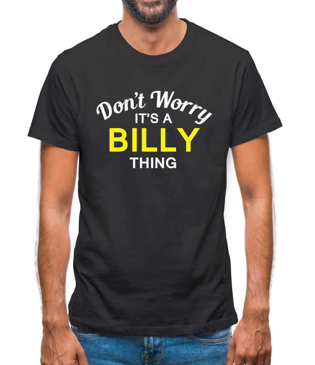 Don't Worry It's a BILLY Thing! Mens T-Shirt