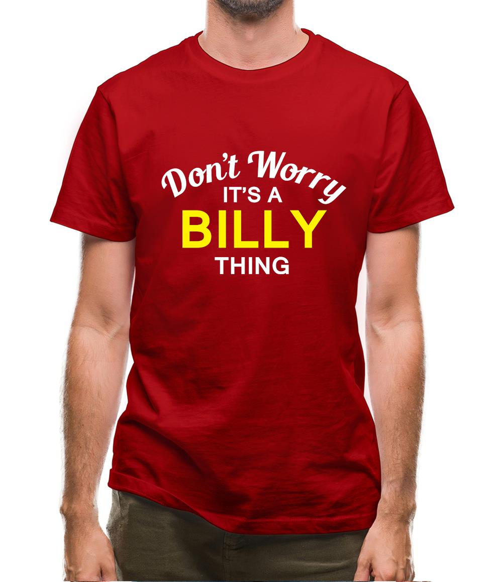 Don't Worry It's a BILLY Thing! Mens T-Shirt