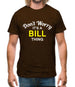 Don't Worry It's a BILL Thing! Mens T-Shirt
