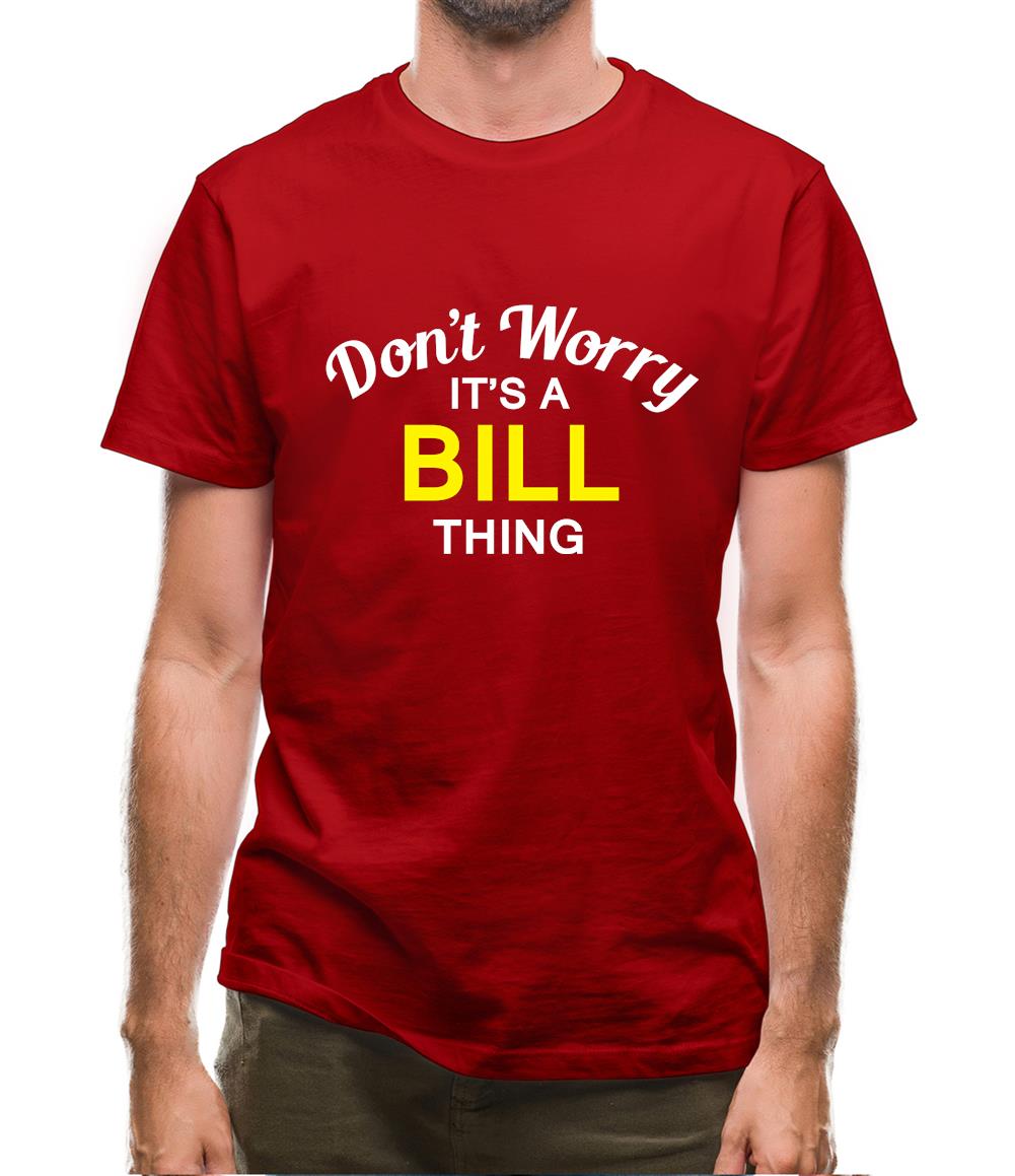 Don't Worry It's a BILL Thing! Mens T-Shirt