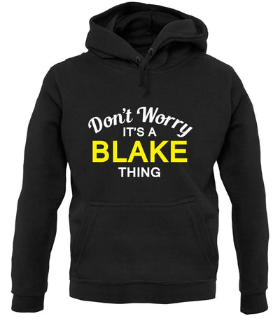 Don't Worry It's a BLAKE Thing! unisex hoodie