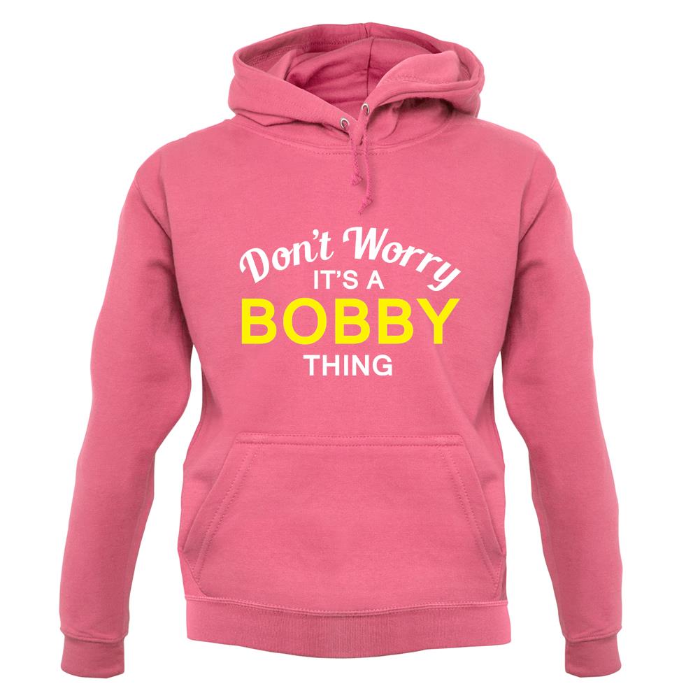 Don't Worry It's a BOBBY Thing! unisex hoodie