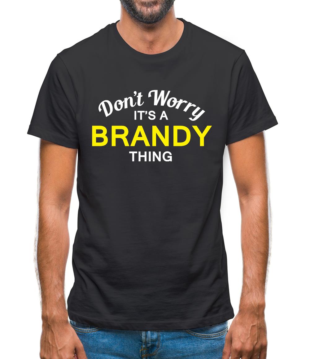 Don't Worry It's a BRANDY Thing! Mens T-Shirt