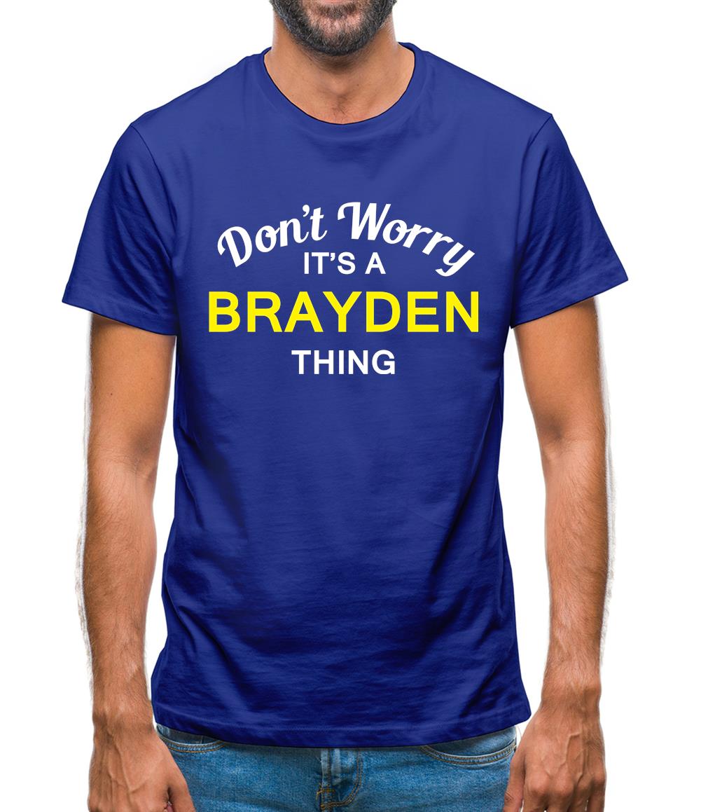 Don't Worry It's a BRAYDEN Thing! Mens T-Shirt