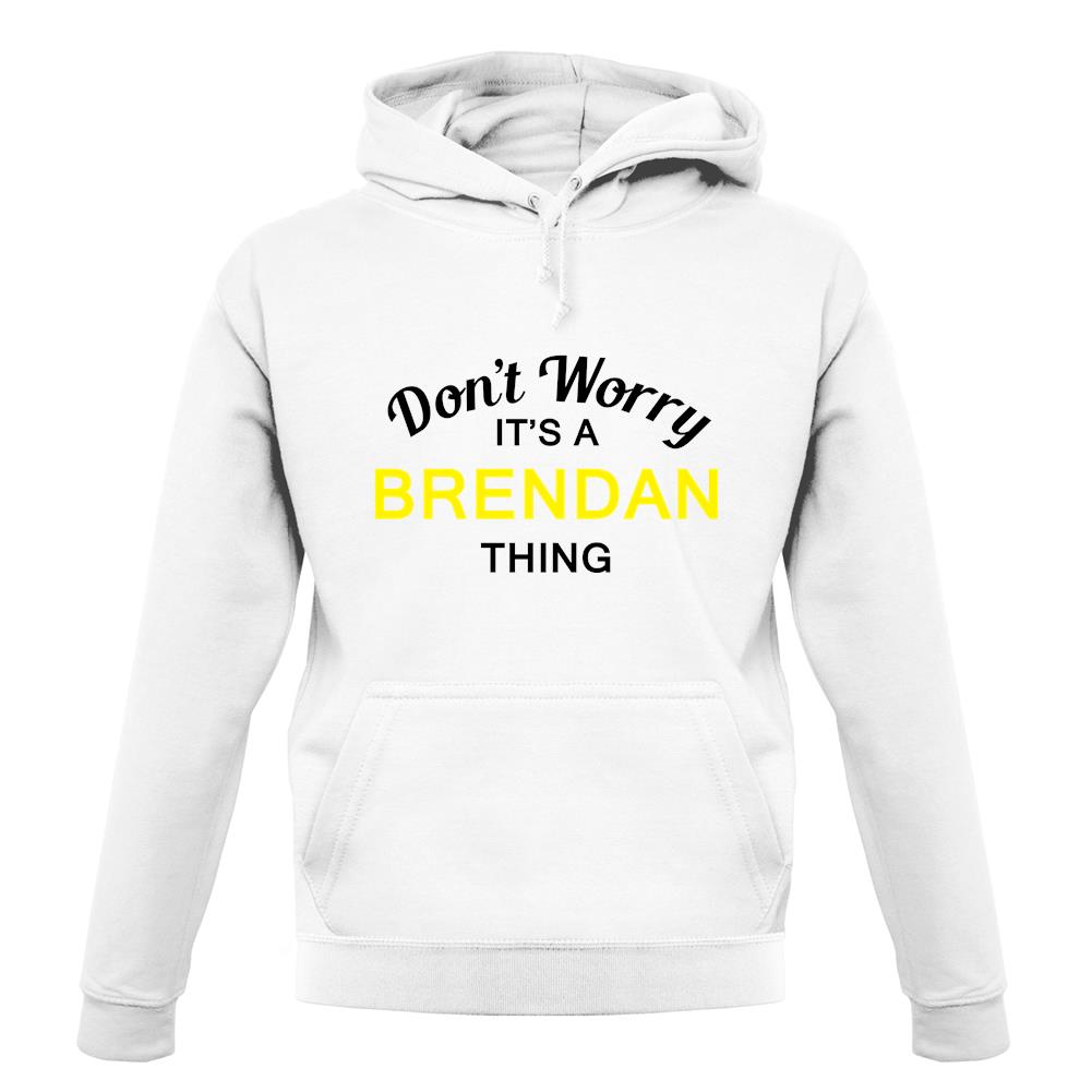 Don't Worry It's a BRENDAN Thing! unisex hoodie