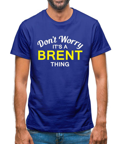 Don't Worry It's a BRENT Thing! Mens T-Shirt