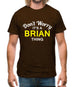 Don't Worry It's a BRIAN Thing! Mens T-Shirt