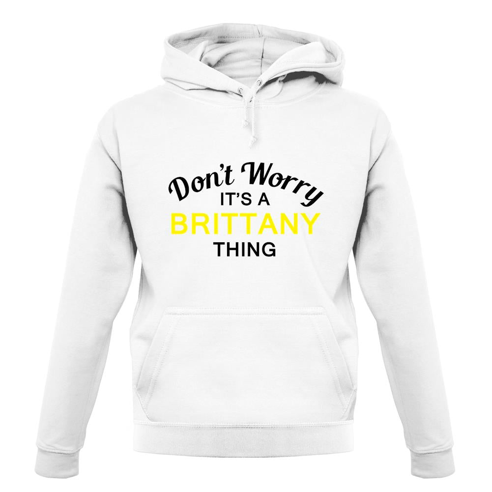 Don't Worry It's a BRITTANY Thing! unisex hoodie
