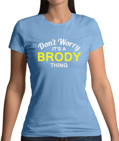 Don't Worry It's a BRODY Thing! Womens T-Shirt