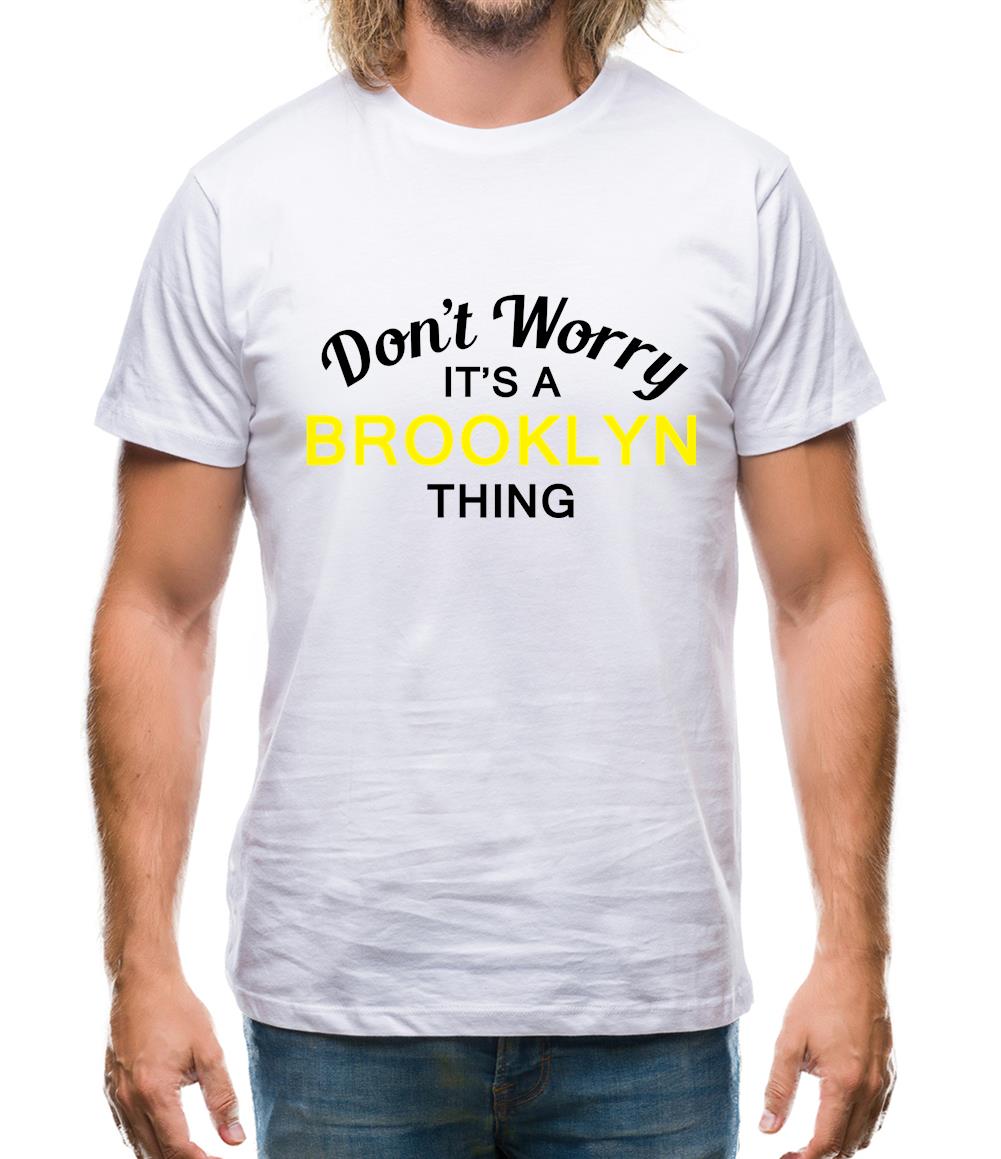 Don't Worry It's a BROOKLYN Thing! Mens T-Shirt