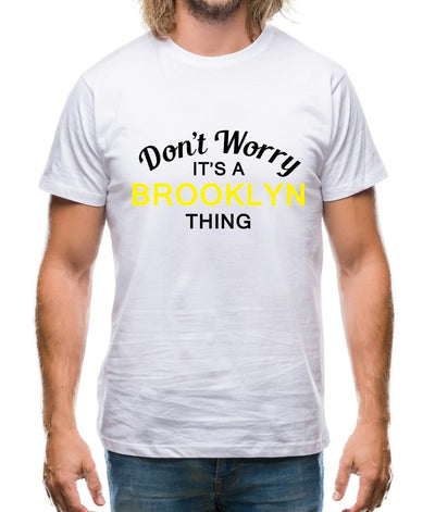 Don't Worry It's a BROOKLYN Thing! Mens T-Shirt