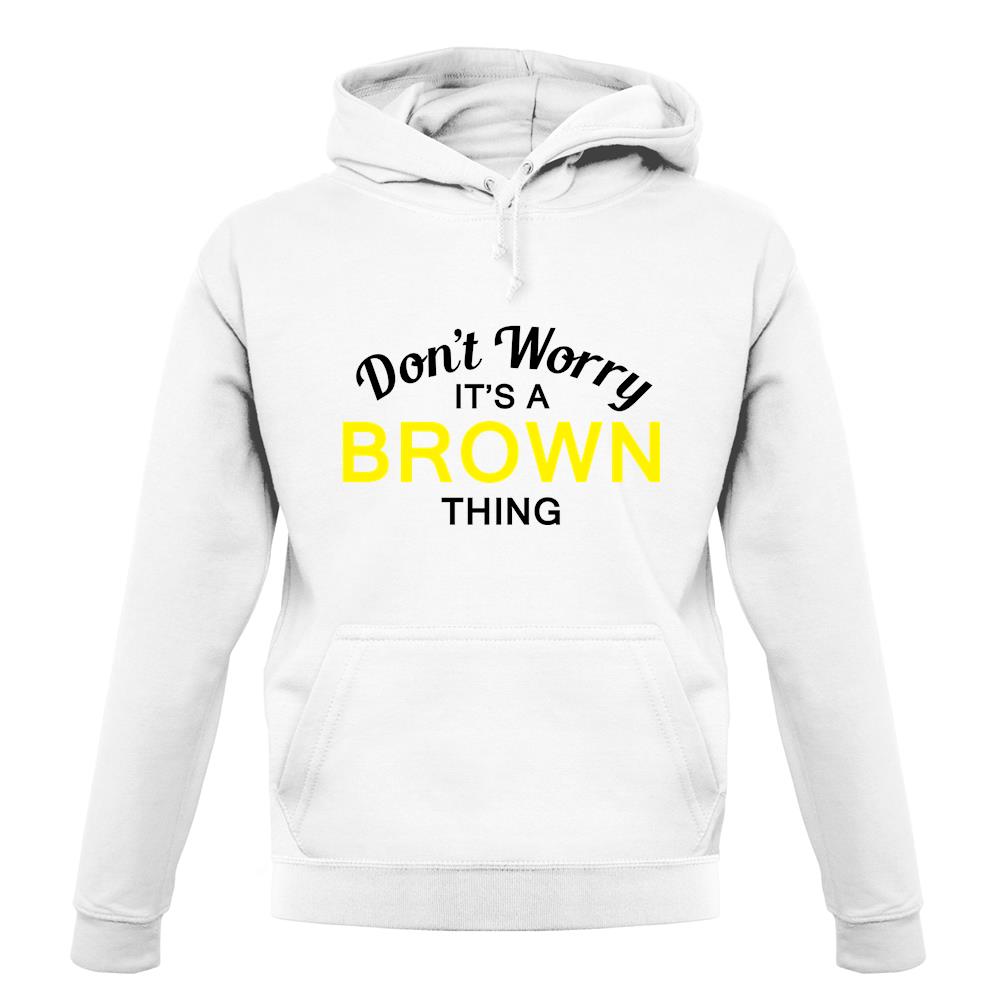 Don't Worry It's a BROWN Thing! unisex hoodie